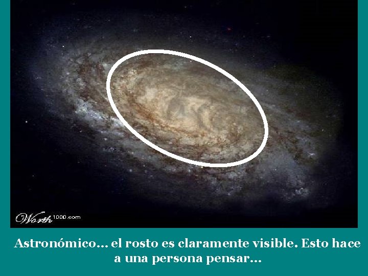 Astronómico… el rosto es claramente visible. Esto hace a una persona pensar… 