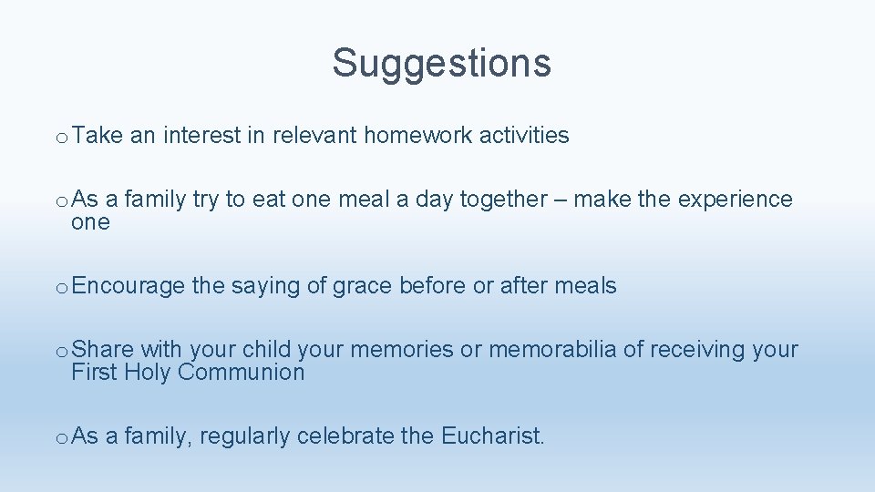 Suggestions o Take an interest in relevant homework activities o As a family try