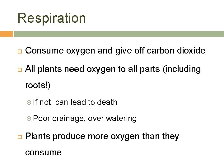 Respiration Consume oxygen and give off carbon dioxide All plants need oxygen to all