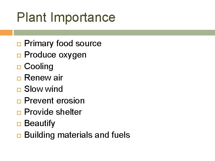 Plant Importance Primary food source Produce oxygen Cooling Renew air Slow wind Prevent erosion