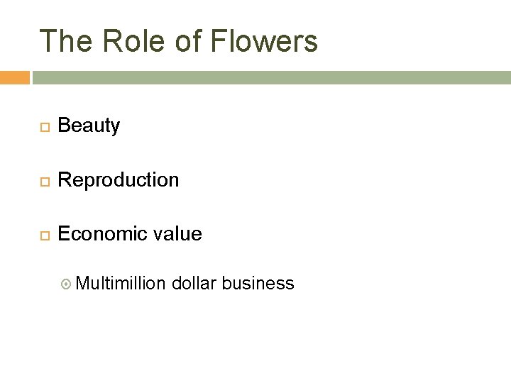 The Role of Flowers Beauty Reproduction Economic value Multimillion dollar business 