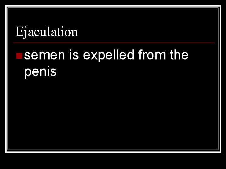 Ejaculation n semen penis is expelled from the 