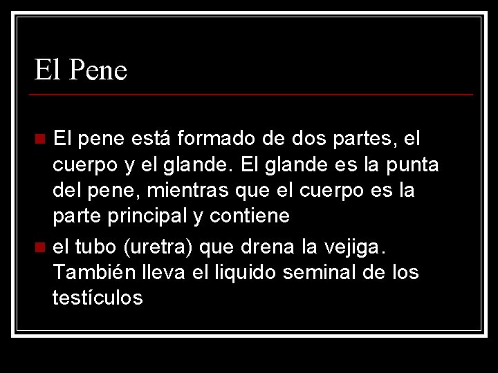 El Pene El pene está formado de dos partes, el cuerpo y el glande.