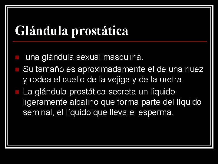 Glándula prostática n n n una glándula sexual masculina. Su tamaño es aproximadamente el
