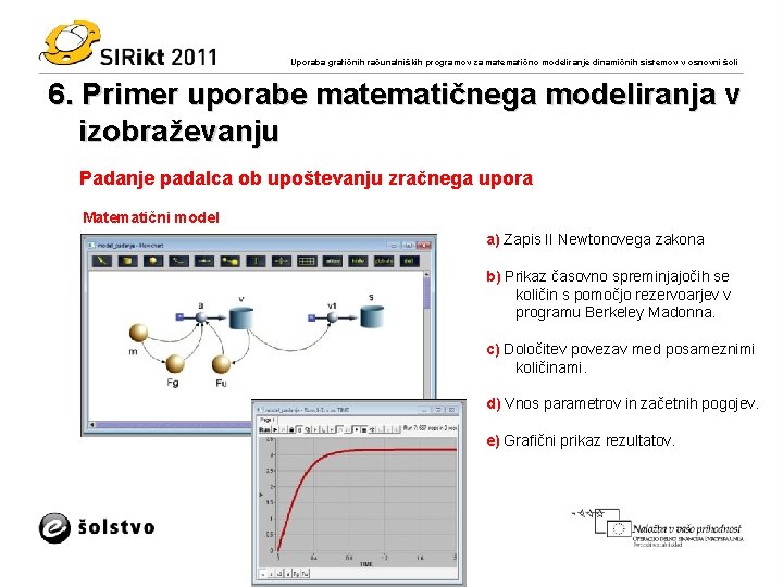 Uporaba grafičnih računalniških programov za matematično modeliranje dinamičnih sistemov v osnovni šoli 6. Primer