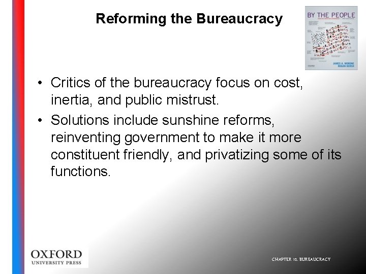 Reforming the Bureaucracy • Critics of the bureaucracy focus on cost, inertia, and public
