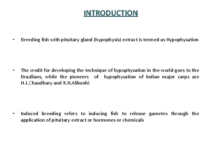 INTRODUCTION • Breeding fish with pituitary gland (hypophysis) extract is termed as Hypophysation •