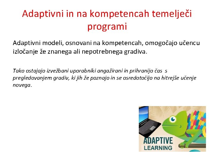 Adaptivni in na kompetencah temelječi programi Adaptivni modeli, osnovani na kompetencah, omogočajo učencu izločanje