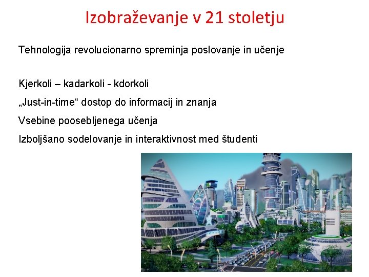 Izobraževanje v 21 stoletju Tehnologija revolucionarno spreminja poslovanje in učenje Kjerkoli – kadarkoli -