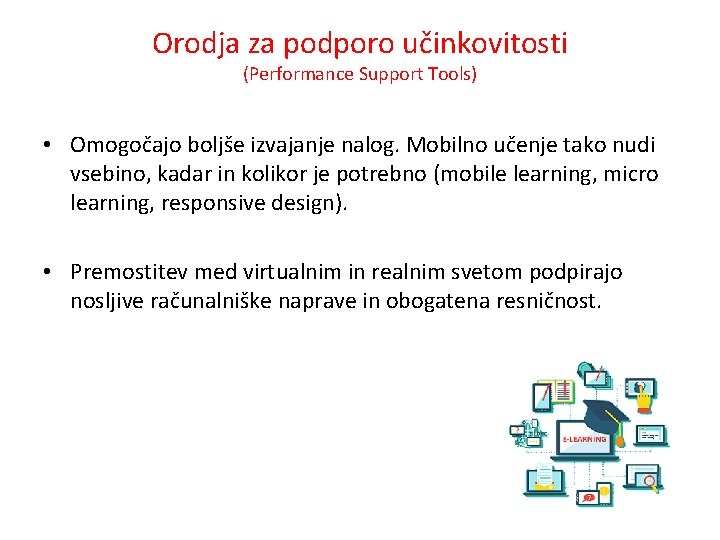 Orodja za podporo učinkovitosti (Performance Support Tools) • Omogočajo boljše izvajanje nalog. Mobilno učenje