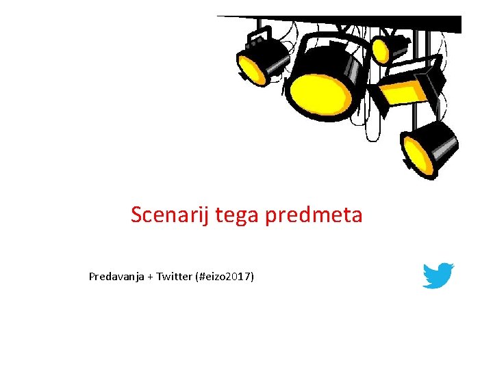 Scenarij tega predmeta Predavanja + Twitter (#eizo 2017) 