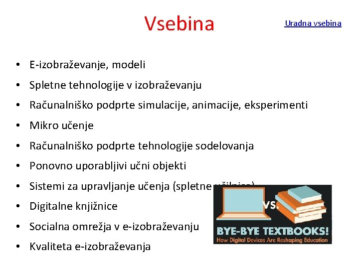 Vsebina Uradna vsebina • E-izobraževanje, modeli • Spletne tehnologije v izobraževanju • Računalniško podprte