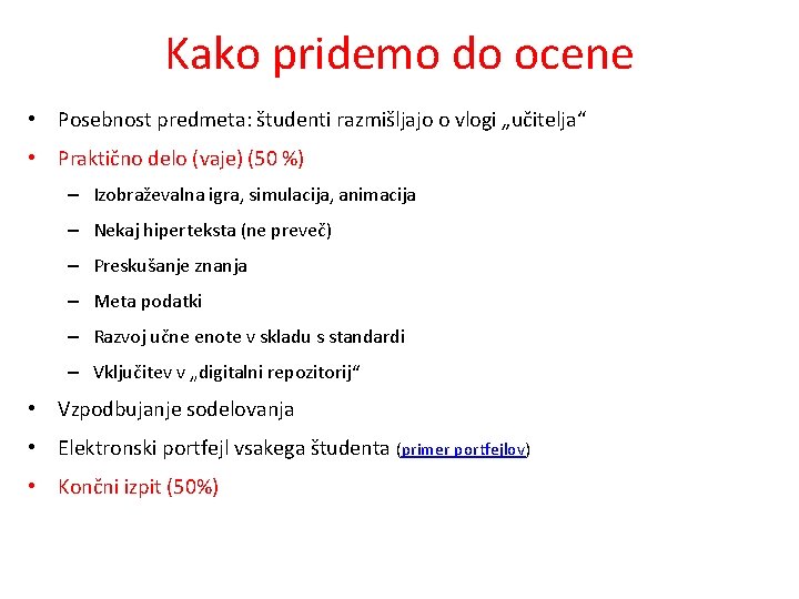 Kako pridemo do ocene • Posebnost predmeta: študenti razmišljajo o vlogi „učitelja“ • Praktično