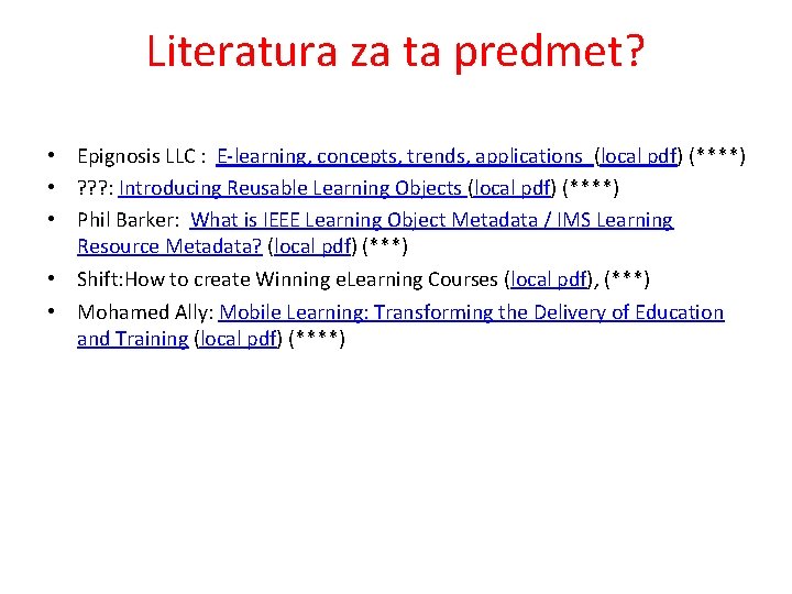 Literatura za ta predmet? • Epignosis LLC : E-learning, concepts, trends, applications (local pdf)