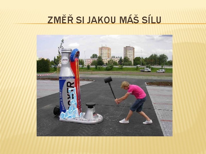 ZMĚŘ SI JAKOU MÁŠ SÍLU 