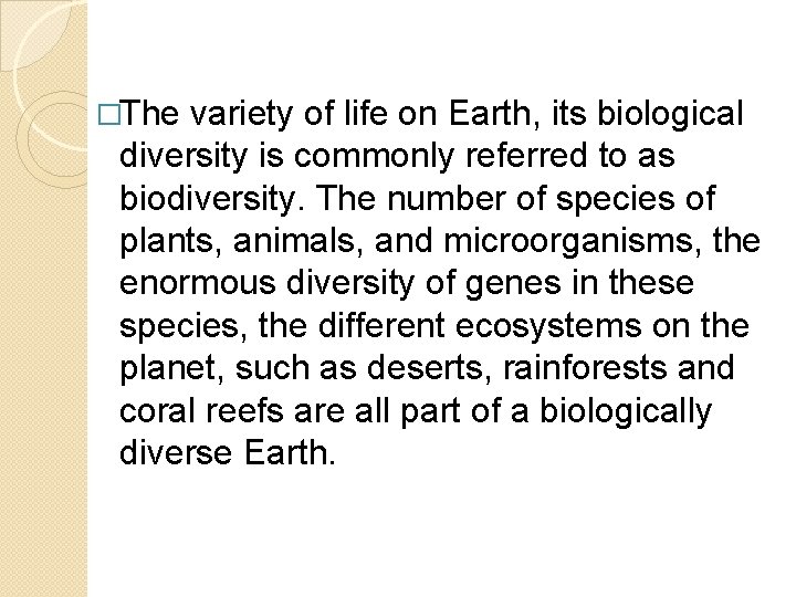 �The variety of life on Earth, its biological diversity is commonly referred to as