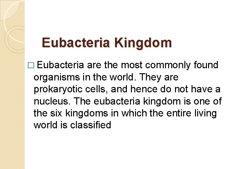 Eubacteria Kingdom � Eubacteria are the most commonly found organisms in the world. They