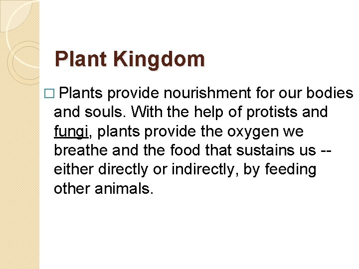 Plant Kingdom � Plants provide nourishment for our bodies and souls. With the help