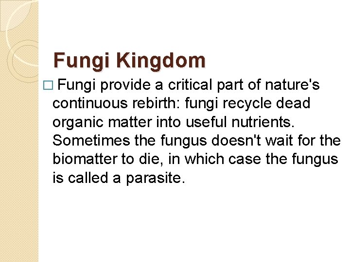 Fungi Kingdom � Fungi provide a critical part of nature's continuous rebirth: fungi recycle