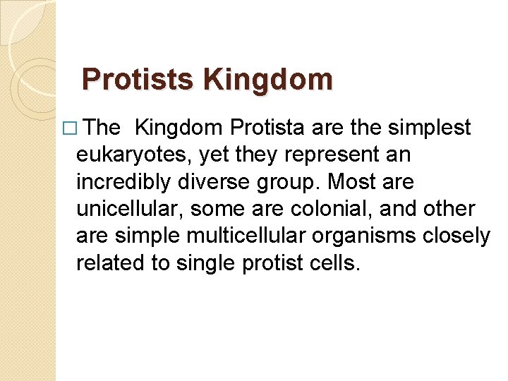 Protists Kingdom � The Kingdom Protista are the simplest eukaryotes, yet they represent an
