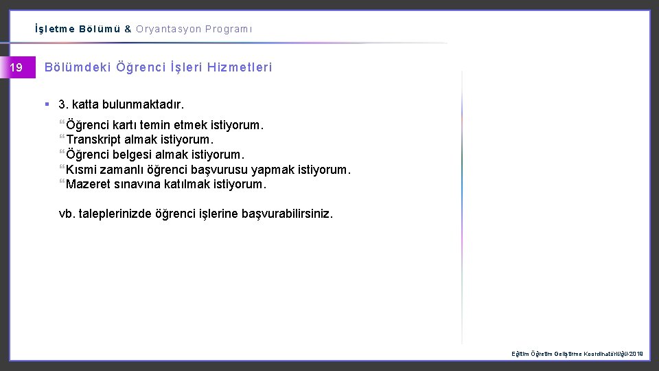 İşletme Bölümü & Oryantasyon Programı 19 Bölümdeki Öğrenci İşleri Hizmetleri § 3. katta bulunmaktadır.