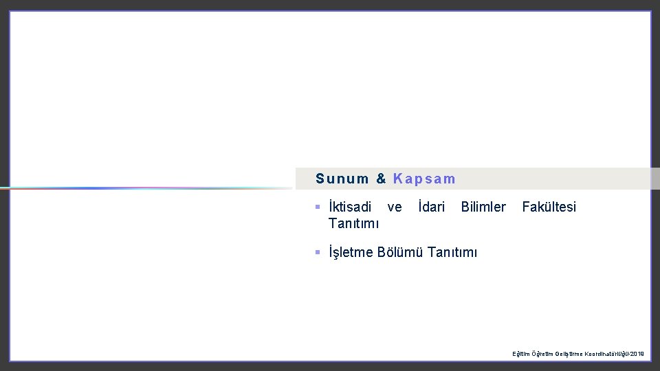 Sunum & Kapsam § İktisadi ve Tanıtımı İdari Bilimler Fakültesi § İşletme Bölümü Tanıtımı