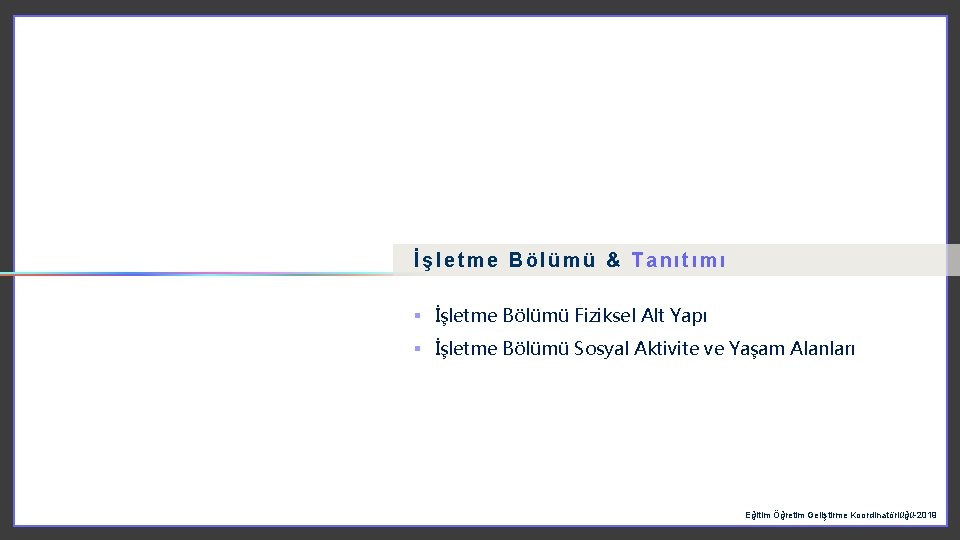 İşletme Bölümü & Tanıtımı § İşletme Bölümü Fiziksel Alt Yapı § İşletme Bölümü Sosyal