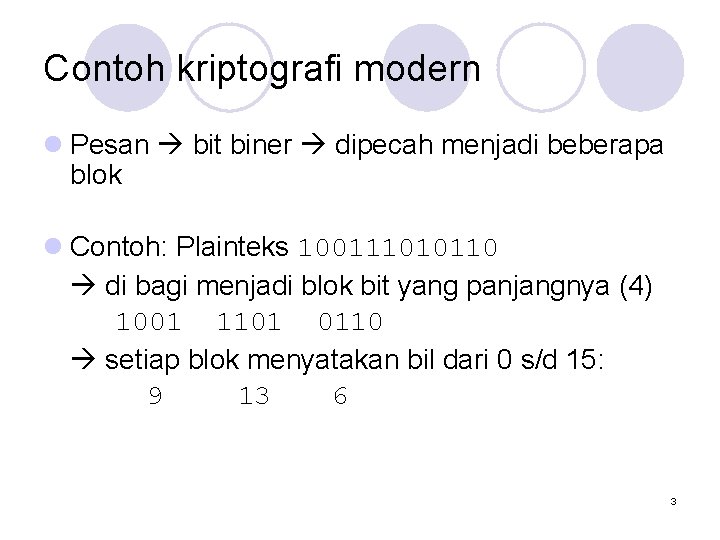 Contoh kriptografi modern l Pesan bit biner dipecah menjadi beberapa blok l Contoh: Plainteks