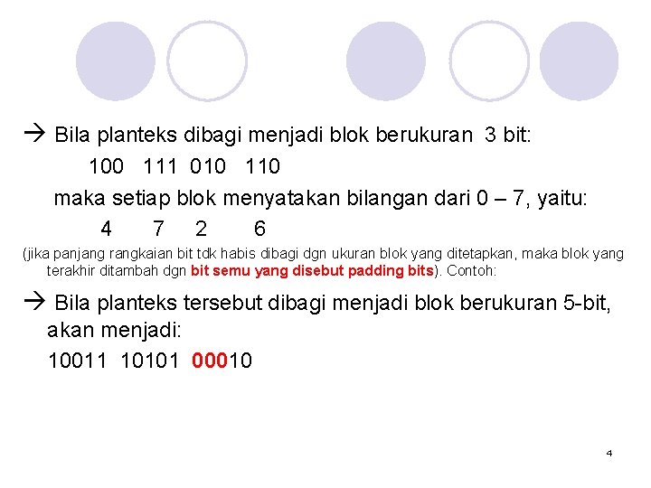  Bila planteks dibagi menjadi blok berukuran 3 bit: 100 111 010 110 maka