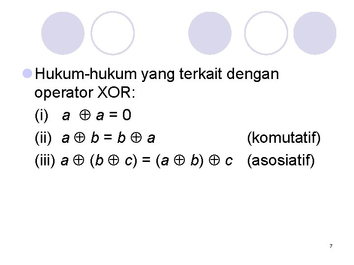 l Hukum-hukum yang terkait dengan operator XOR: (i) a a = 0 (ii) a