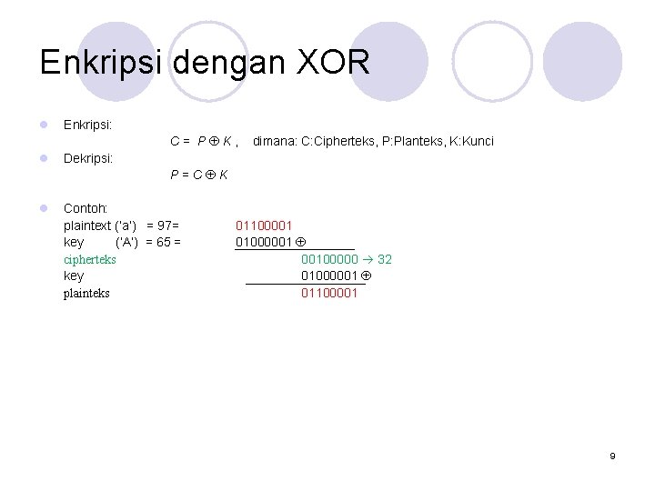 Enkripsi dengan XOR l Enkripsi: C= P K, l dimana: C: Cipherteks, P: Planteks,