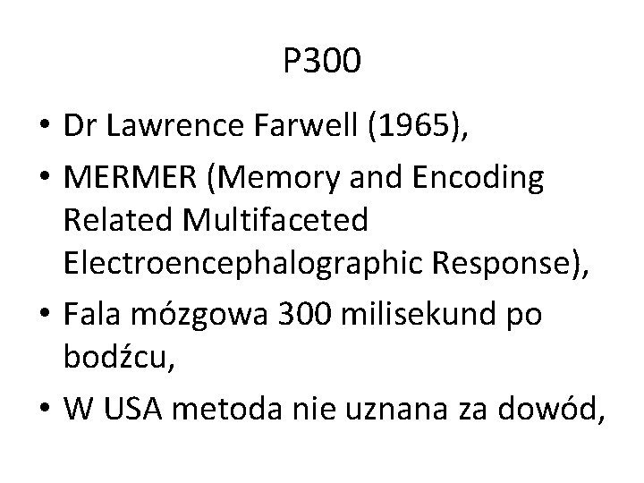 P 300 • Dr Lawrence Farwell (1965), • MERMER (Memory and Encoding Related Multifaceted