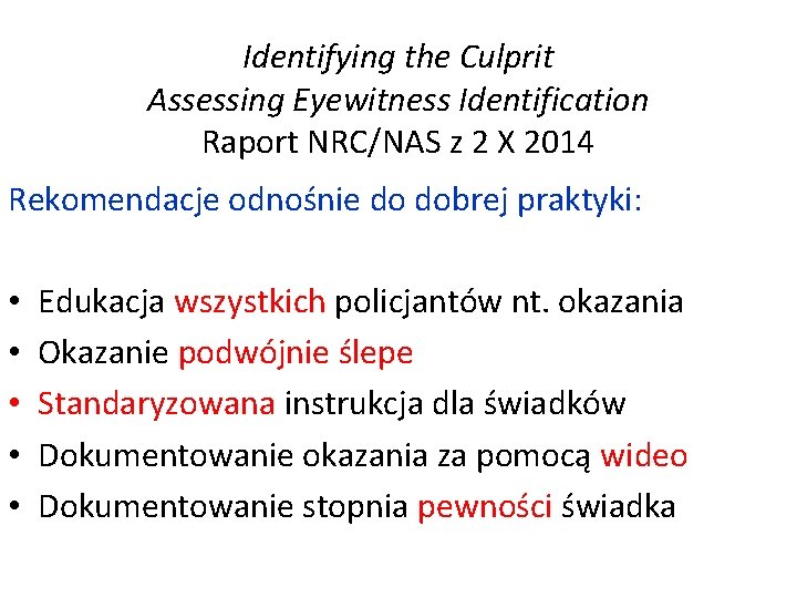 Identifying the Culprit Assessing Eyewitness Identification Raport NRC/NAS z 2 X 2014 Rekomendacje odnośnie