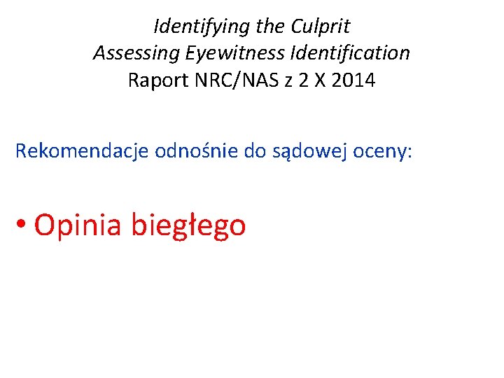 Identifying the Culprit Assessing Eyewitness Identification Raport NRC/NAS z 2 X 2014 Rekomendacje odnośnie