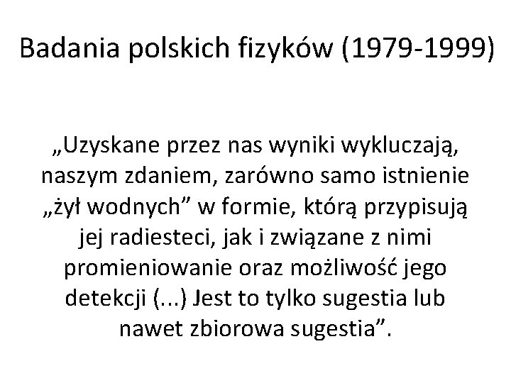 Badania polskich fizyków (1979 -1999) „Uzyskane przez nas wyniki wykluczają, naszym zdaniem, zarówno samo