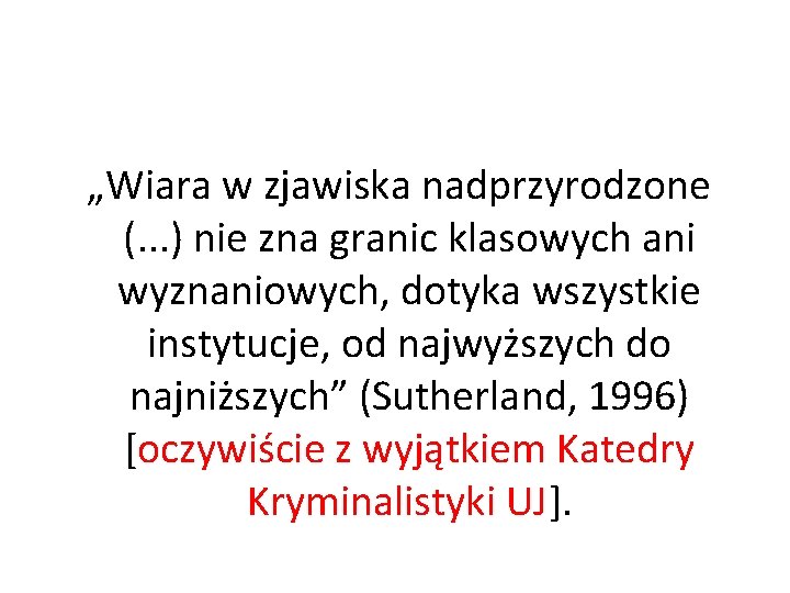 „Wiara w zjawiska nadprzyrodzone (. . . ) nie zna granic klasowych ani wyznaniowych,