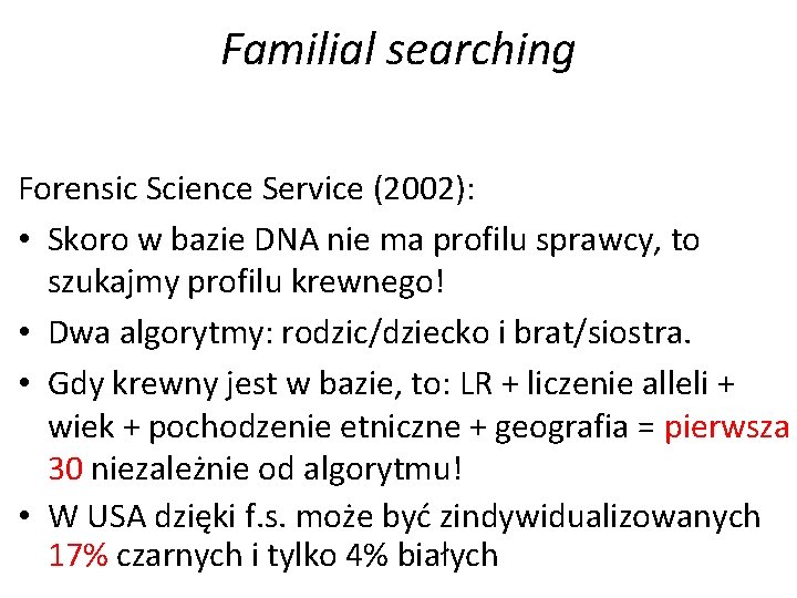 Familial searching Forensic Science Service (2002): • Skoro w bazie DNA nie ma profilu