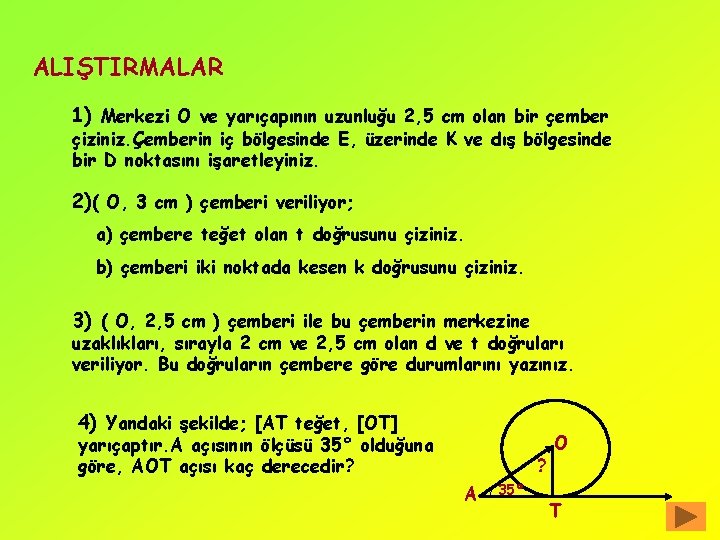 ALIŞTIRMALAR 1) Merkezi O ve yarıçapının uzunluğu 2, 5 cm olan bir çember çiziniz.