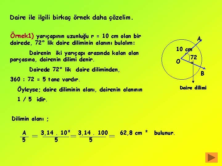 Daire ilgili birkaç örnek daha çözelim. Örnek 1) yarıçapının uzunluğu r = 10 cm