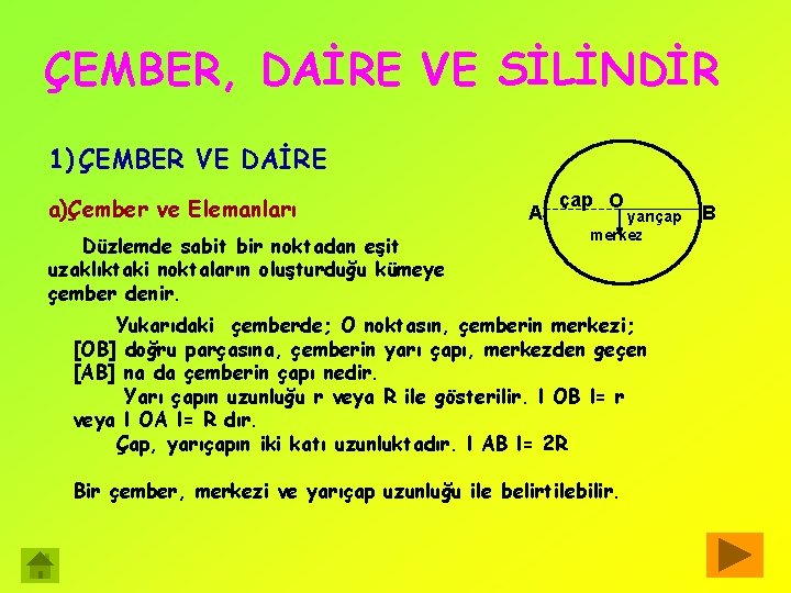 ÇEMBER, DAİRE VE SİLİNDİR 1) ÇEMBER VE DAİRE a)Çember ve Elemanları Düzlemde sabit bir