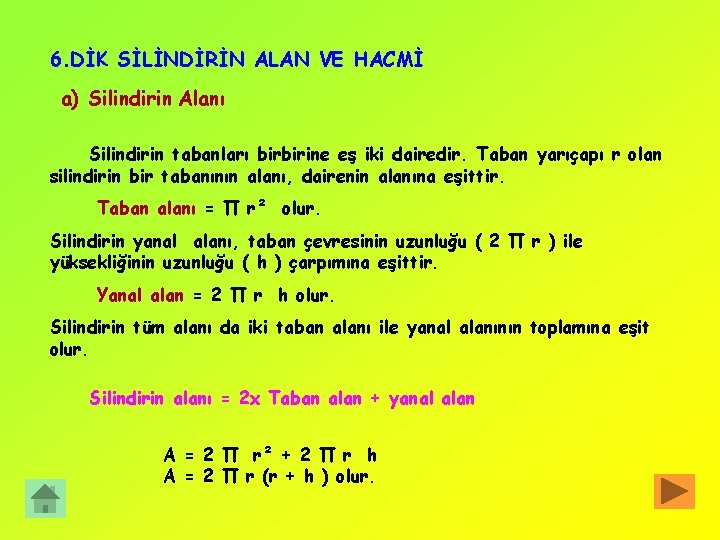 6. DİK SİLİNDİRİN ALAN VE HACMİ a) Silindirin Alanı Silindirin tabanları birbirine eş iki