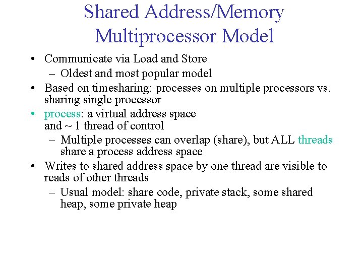 Shared Address/Memory Multiprocessor Model • Communicate via Load and Store – Oldest and most