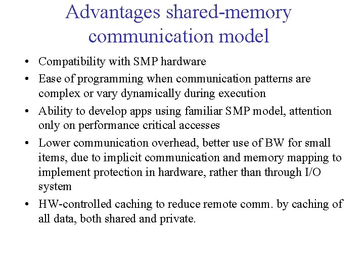Advantages shared-memory communication model • Compatibility with SMP hardware • Ease of programming when