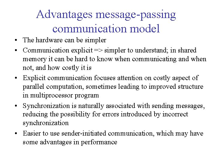 Advantages message-passing communication model • The hardware can be simpler • Communication explicit =>