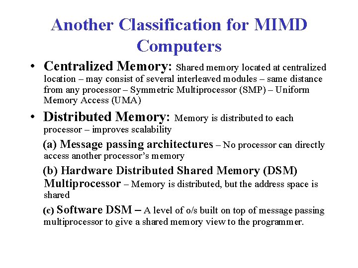 Another Classification for MIMD Computers • Centralized Memory: Shared memory located at centralized location