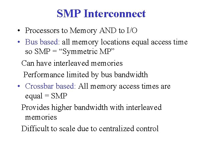 SMP Interconnect • Processors to Memory AND to I/O • Bus based: all memory