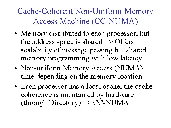 Cache-Coherent Non-Uniform Memory Access Machine (CC-NUMA) • Memory distributed to each processor, but the