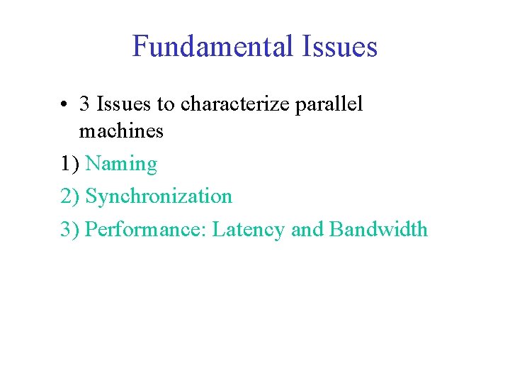 Fundamental Issues • 3 Issues to characterize parallel machines 1) Naming 2) Synchronization 3)