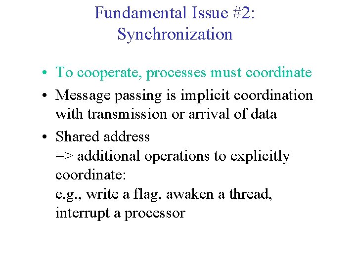 Fundamental Issue #2: Synchronization • To cooperate, processes must coordinate • Message passing is