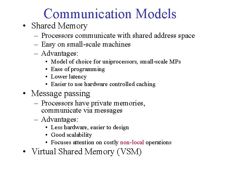 Communication Models • Shared Memory – Processors communicate with shared address space – Easy